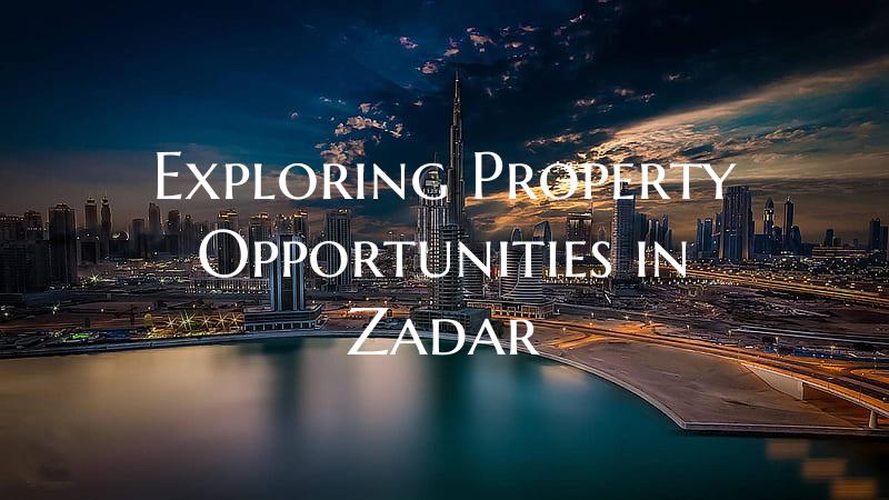 Exploring Property Opportunities in Zadar