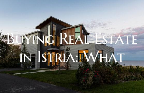 Buying Real Estate in Istria: What