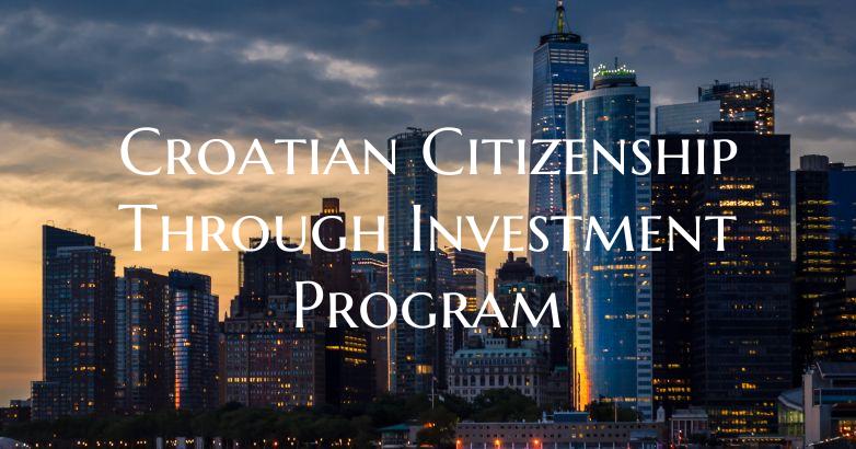 Croatian Citizenship Through Investment Program